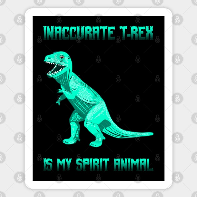 Inaccurate T-Rex is my Spirit Animal Magnet by PinnacleOfDecadence